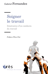 Soigner le travail : itinéraires d'un médecin du travail - Gabriel Fernandez
