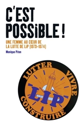 C'est possible ! : une femme au coeur de la lutte de Lip, 1973-1974 - Monique Piton