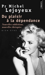 Du plaisir à la dépendance : nouvelles addictions, nouvelles thérapies... : bien-être - Michel Lejoyeux