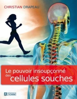 Le pouvoir insoupçonné des cellules souches - Christian Drapeau