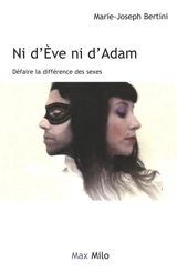 Ni d'Eve ni d'Adam : défaire la différence des sexes - Marie-Joseph Bertini
