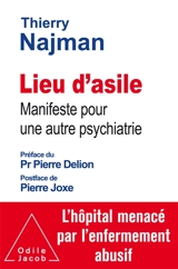 Lieu d'asile : manifeste pour une autre psychiatrie : l'hôpital menacé par l'enfermement abusif - Thierry Najman