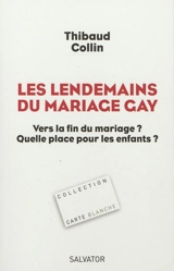 Les lendemains du mariage gay : vers la fin du mariage ? Quelle place pour les enfants ? - Thibaud Collin