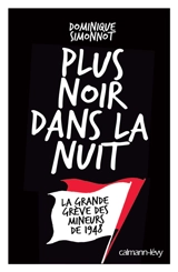 Plus noir dans la nuit : la grande grève des mineurs de 1948 - Dominique Simonnot