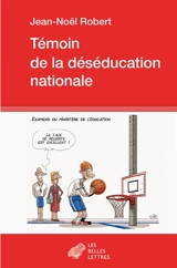 Témoin de la déséducation nationale - Jean-Noël Robert