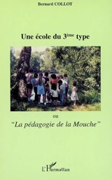 Une école du 3e type ou La pédagogie de la mouche - Bernard Collot