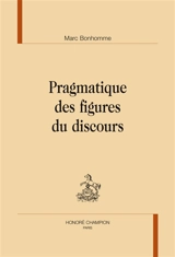 Pragmatique des figures du discours - Marc Bonhomme
