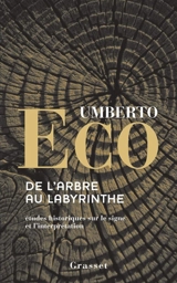 De l'arbre au labyrinthe : études historiques sur le signe et l'interprétation - Umberto Eco