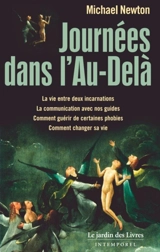 Journées dans l'au-delà : la vie entre deux incarnations, la communication avec nos guides, comment guérir de certaines phobies, comment changer sa vie - Michael Newton