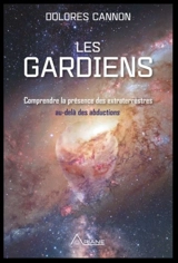 Les gardiens : comprendre les extraterrestres au-delà des abductions - Dolores Cannon