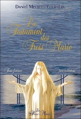 Le testament des trois Marie : trois femmes... trois initiations - Daniel Meurois