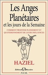 Les anges planétaires et les jours de la semaine : comment profiter pleinement et quotidiennement de leurs influences : explications et prières incantatoires (invocations) pour chaque jour, pour les semaines, pour les mois, invocations pour s'adresse - Haziel