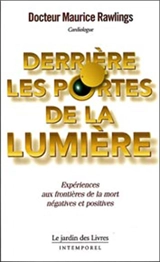 Derrière les portes de la lumière : expériences aux frontières de la mort négatives et positives - Maurice S. Rawlings