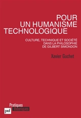 Pour un humanisme technologique : culture, technique et société dans la philosophie de Gilbert Simondon - Xavier Guchet