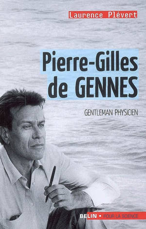 Pierre-Gilles de Gennes : gentleman physicien - Laurence Plévert
