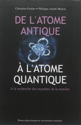 De l'atome antique à l'atome quantique : à la recherche des mystères de la matière - Christian Gruber