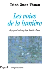 Les voies de la lumière : physique et métaphysique du clair-obscur - Xuan Thuan Trinh