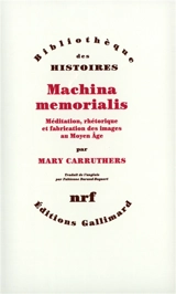 Machina memorialis : méditation, rhétorique et fabrication des images au Moyen Age - Mary J. Carruthers