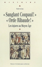 Sanglant coupaul ! Orde ribaude ! : les injures au Moyen Age - Nicole Gonthier