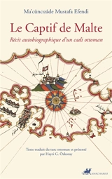 Le captif de Malte : récit autobiographique d'un cadi ottoman - Mustafa Efendi Ma'cûncizâde