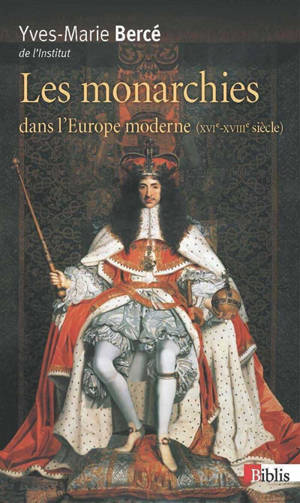 Les monarchies dans l'Europe moderne : XVIe-XVIIIe siècle - Yves-Marie Bercé