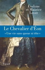 Le chevalier d'Eon : une vie sans queue ni tête - Evelyne Lever