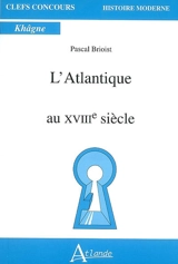 L'Atlantique au XVIIIe siècle - Pascal Brioist
