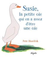 Susie, la petite oie qui en a assez d'être une oie - Petr Horacek