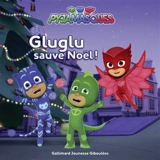 Pyjamasques. Vol. 7. Gluglu sauve Noël ! - Antonin Poirée