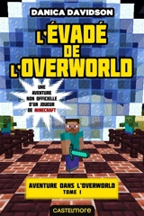 Une aventure non officielle d'un joueur de Minecraft. Aventure dans l'Overworld. Vol. 1. L'évadé de l'Overworld - Danica Davidson