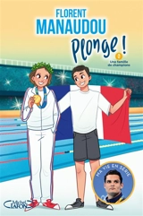 Plonge !. Vol. 2. Une famille de champions - Florent Manaudou