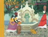 La légende de Chico Rei : l'histoire d'un roi d'Afrique au Brésil. A historia de Chico Rei - Béatrice Tanaka