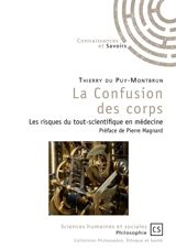 La confusion des corps : les risques du tout-scientifique en médecine - Thierry Du Puy-Montbrun