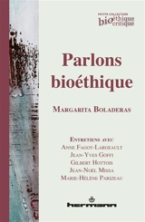 Parlons bioéthique : entretiens avec Anne Fagot-Largeault, Jean-Yves Goffi, Gilbert Hottois, Jean-Noël Missa et Marie-Hélène Parizeau - Margarita Boladeras Cucurella