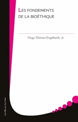 Les fondements de la bioéthique - Hugo Tristram Engelhardt