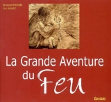 La grande aventure du feu : histoire de l'allumage du feu des origines à nos jours - Bertrand Roussel