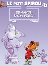 Le petit Spirou. Vol. 7. Demande à ton père ! - Philippe Tome