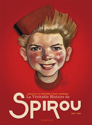 La véritable histoire de Spirou. Vol. 1. 1937-1946 - Christelle Pissavy-Yvernault