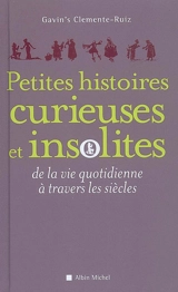 Petites histoires curieuses et insolites de la vie quotidienne à travers les siècles - Gavin's Clemente Ruiz