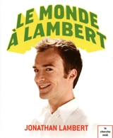 Le monde à Lambert - Jonathan Lambert
