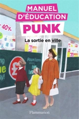 Manuel d'éducation punk. Vol. 2. La sortie en ville : la méthode fouille-merde pour apprendre à lire - Ezra Elia