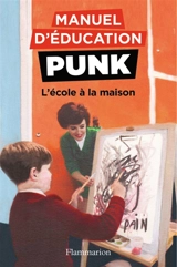 Manuel d'éducation punk. Vol. 3. L'école à la maison : la méthode fouille-merde pour apprendre à lire - Ezra Elia