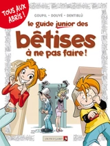 Le guide junior des bêtises à ne pas faire ! - Jacky Goupil