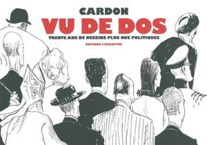 Vu de dos : trente ans de dessins plus que politiques - Cardon