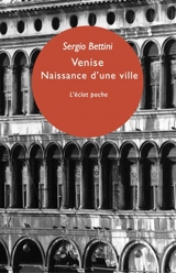 Venise : naissance d'une ville - Sergio Bettini