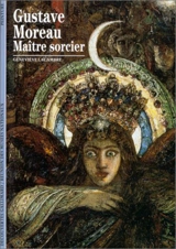 Gustave Moreau, maître sorcier - Geneviève Lacambre
