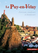 Le Puy-en-Velay : ferveurs, couleurs et bonheurs - Noël Graveline