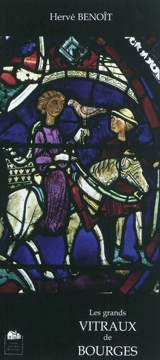 Les grands vitraux du déambulatoire de Bourges (XIIIe siècle) - Hervé Benoît