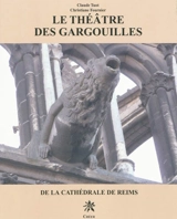 Le théâtre des gargouilles de la cathédrale de Reims - Claude Tuot