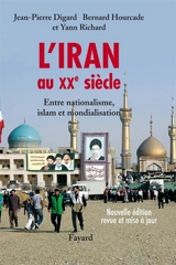 L'Iran au XXe siècle : entre nationalisme, islam et mondialisation - Jean-Pierre Digard